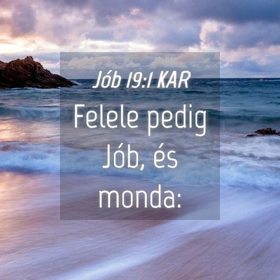 Picture 04 - Jób 19:1 KAR - Felele pedig Jób, és - Bible Verse Picture