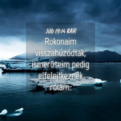 Picture 04 - Jób 19:14 KAR - Rokonaim visszahúzódtak, ismerõseim pedig - Bible Verse Picture