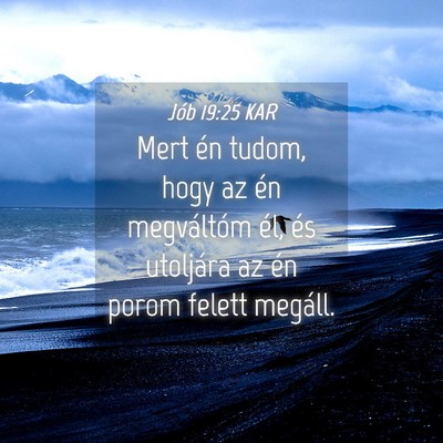 Picture 04 - Jób 19:25 KAR - Mert én tudom, hogy az én megváltóm él, és - Bible Verse Picture