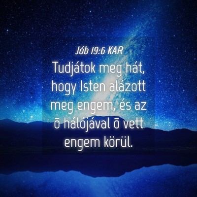 Picture 04 - Jób 19:6 KAR - Tudjátok meg hát, hogy Isten alázott meg - Bible Verse Picture