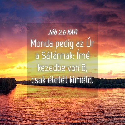 Picture 04 - Jób 2:6 KAR - Monda pedig az Úr a Sátánnak: Ímé kezedbe - Bible Verse Picture