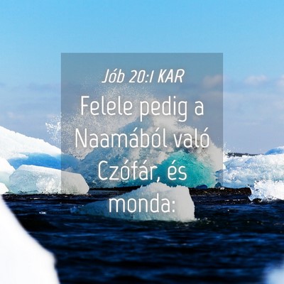 Picture 04 - Jób 20:1 KAR - Felele pedig a Naamából való Czófár, és - Bible Verse Picture