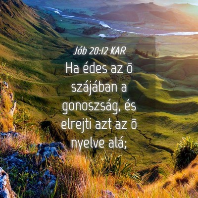 Picture 04 - Jób 20:12 KAR - Ha édes az õ szájában a gonoszság, és - Bible Verse Picture