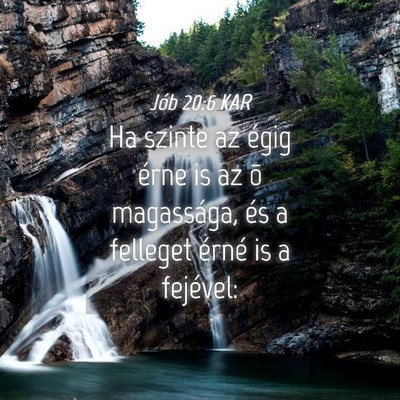 Picture 04 - Jób 20:6 KAR - Ha szinte az égig érne is az õ magassága, és - Bible Verse Picture