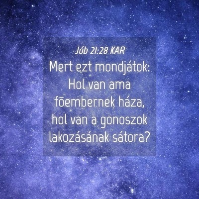 Picture 04 - Jób 21:28 KAR - Mert ezt mondjátok: Hol van ama fõembernek - Bible Verse Picture