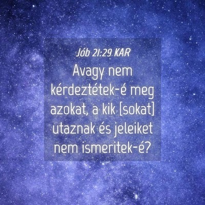Picture 04 - Jób 21:29 KAR - Avagy nem kérdeztétek-é meg azokat, a kik - Bible Verse Picture