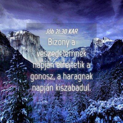 Picture 04 - Jób 21:30 KAR - Bizony a veszedelemnek napján elrejtetik a - Bible Verse Picture