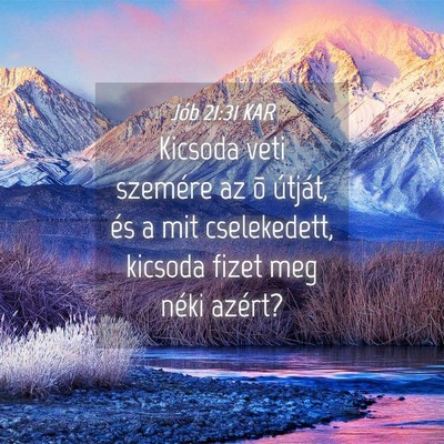 Picture 04 - Jób 21:31 KAR - Kicsoda veti szemére az õ útját, és a mit - Bible Verse Picture