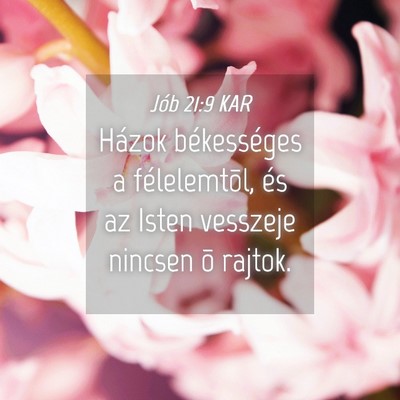 Picture 04 - Jób 21:9 KAR - Házok békességes a félelemtõl, és az Isten - Bible Verse Picture