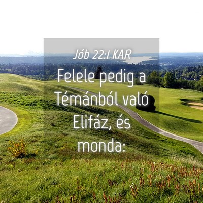 Picture 04 - Jób 22:1 KAR - Felele pedig a Témánból való Elifáz, és - Bible Verse Picture