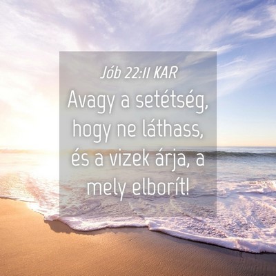Picture 04 - Jób 22:11 KAR - Avagy a setétség, hogy ne láthass, és a vizek - Bible Verse Picture