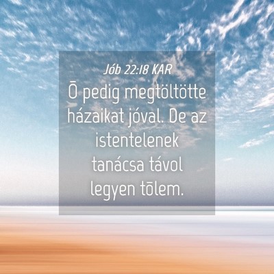 Picture 04 - Jób 22:18 KAR - Õ pedig megtöltötte házaikat jóval. De az - Bible Verse Picture