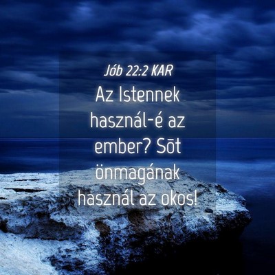 Picture 04 - Jób 22:2 KAR - Az Istennek használ-é az ember? Sõt - Bible Verse Picture