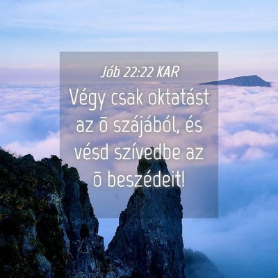 Picture 04 - Jób 22:22 KAR - Végy csak oktatást az õ szájából, és vésd - Bible Verse Picture