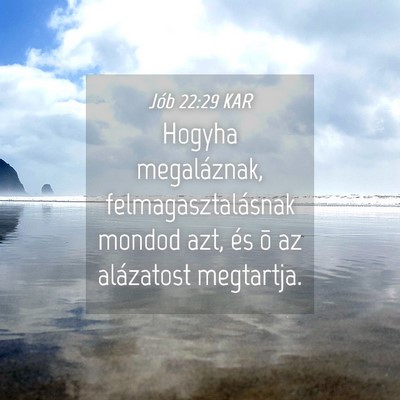Picture 04 - Jób 22:29 KAR - Hogyha megaláznak, felmagasztalásnak mondod - Bible Verse Picture