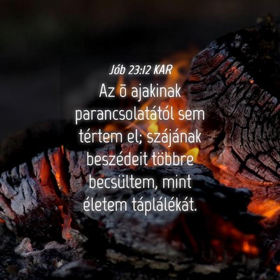 Picture 04 - Jób 23:12 KAR - Az õ ajakinak parancsolatától sem tértem el; - Bible Verse Picture