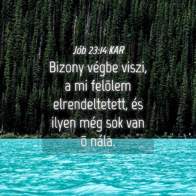Picture 04 - Jób 23:14 KAR - Bizony végbe viszi, a mi felõlem - Bible Verse Picture