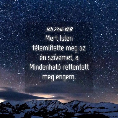 Picture 04 - Jób 23:16 KAR - Mert Isten félemlítette meg az én szívemet, a - Bible Verse Picture