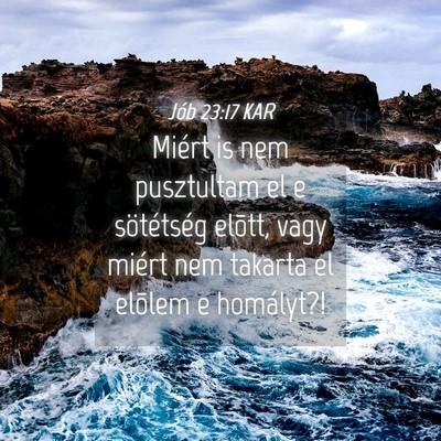 Picture 04 - Jób 23:17 KAR - Miért is nem pusztultam el e sötétség elõtt, - Bible Verse Picture