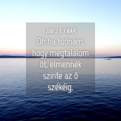 Picture 04 - Jób 23:3 KAR - Oh ha tudnám, hogy megtalálom õt, elmennék - Bible Verse Picture