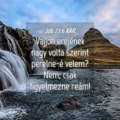 Picture 04 - Jób 23:6 KAR - Vajjon erejének nagy volta szerint perelne-é - Bible Verse Picture