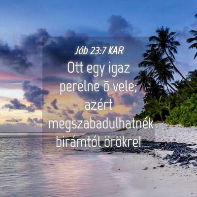 Picture 04 - Jób 23:7 KAR - Ott egy igaz perelne õ vele; azért - Bible Verse Picture