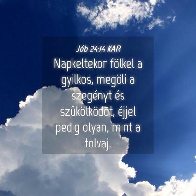 Picture 04 - Jób 24:14 KAR - Napkeltekor fölkel a gyilkos, megöli a - Bible Verse Picture