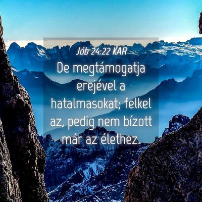 Picture 04 - Jób 24:22 KAR - De megtámogatja erejével a hatalmasokat; felkel - Bible Verse Picture