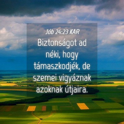 Picture 04 - Jób 24:23 KAR - Biztonságot ad néki, hogy támaszkodjék, de - Bible Verse Picture