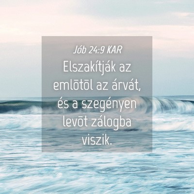 Picture 04 - Jób 24:9 KAR - Elszakítják az emlõtõl az árvát, és a - Bible Verse Picture