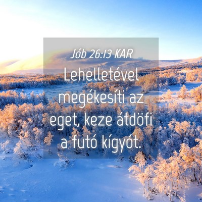 Picture 04 - Jób 26:13 KAR - Lehelletével megékesíti az eget, keze átdöfi - Bible Verse Picture