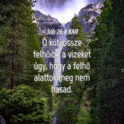 Picture 04 - Jób 26:8 KAR - Õ köti össze felhõibe a vizeket úgy, hogy a - Bible Verse Picture