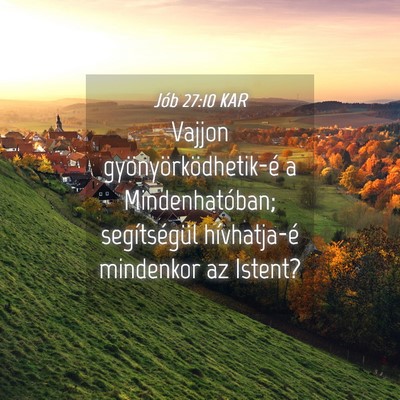 Picture 04 - Jób 27:10 KAR - Vajjon gyönyörködhetik-é a Mindenhatóban; - Bible Verse Picture