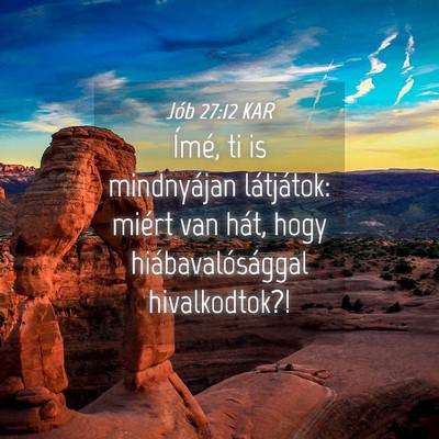 Picture 04 - Jób 27:12 KAR - Ímé, ti is mindnyájan látjátok: miért van - Bible Verse Picture