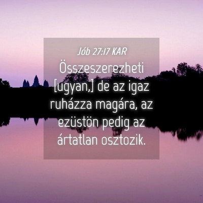 Picture 04 - Jób 27:17 KAR - Összeszerezheti [ugyan,] de az igaz ruházza - Bible Verse Picture