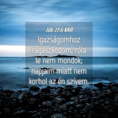 Picture 04 - Jób 27:6 KAR - Igazságomhoz ragaszkodom, róla le nem mondok; - Bible Verse Picture