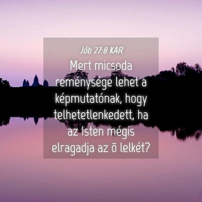 Picture 04 - Jób 27:8 KAR - Mert micsoda reménysége lehet a képmutatónak, - Bible Verse Picture