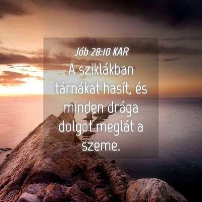 Picture 04 - Jób 28:10 KAR - A sziklákban tárnákat hasít, és minden - Bible Verse Picture