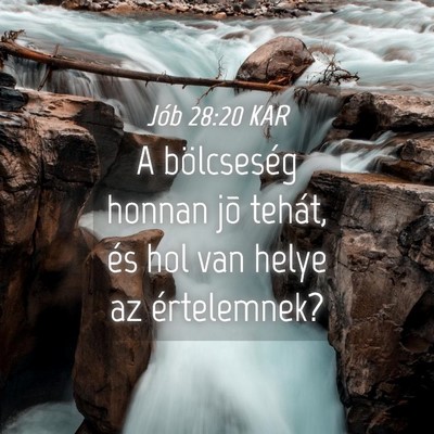Picture 04 - Jób 28:20 KAR - A bölcseség honnan jõ tehát, és hol van - Bible Verse Picture