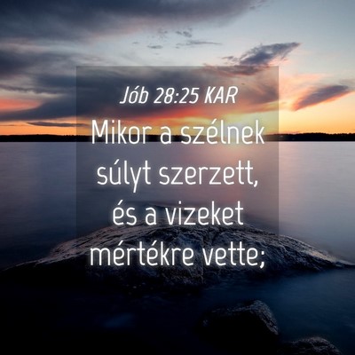 Picture 04 - Jób 28:25 KAR - Mikor a szélnek súlyt szerzett, és a vizeket - Bible Verse Picture