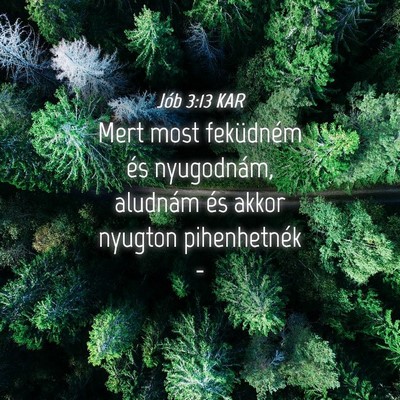 Picture 04 - Jób 3:13 KAR - Mert most feküdném és nyugodnám, aludnám és - Bible Verse Picture