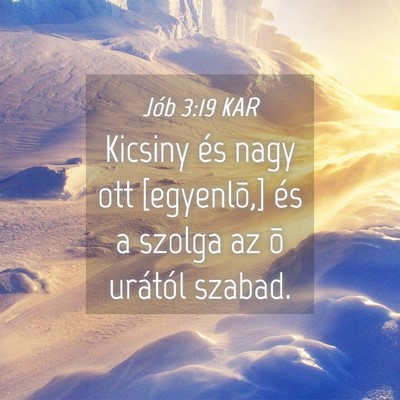 Picture 04 - Jób 3:19 KAR - Kicsiny és nagy ott [egyenlõ,] és a szolga az - Bible Verse Picture