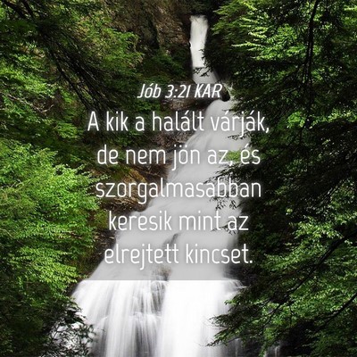 Picture 04 - Jób 3:21 KAR - A kik a halált várják, de nem jön az, és - Bible Verse Picture