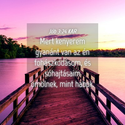 Picture 04 - Jób 3:24 KAR - Mert kenyerem gyanánt van az én - Bible Verse Picture