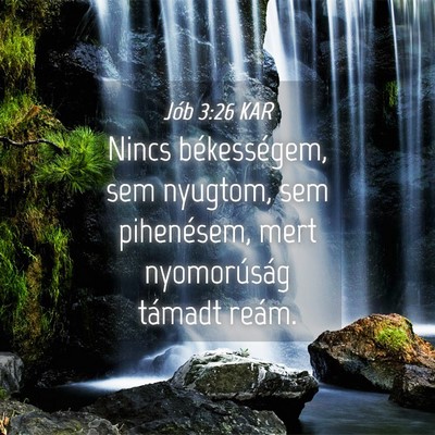 Picture 04 - Jób 3:26 KAR - Nincs békességem, sem nyugtom, sem pihenésem, - Bible Verse Picture