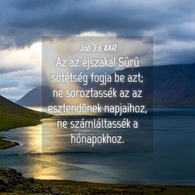 Picture 04 - Jób 3:6 KAR - Az az éjszaka! Sûrû sötétség fogja be azt; - Bible Verse Picture
