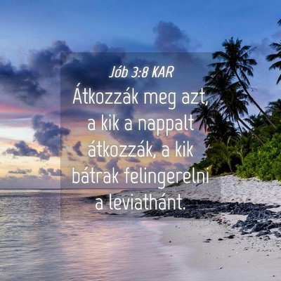 Picture 04 - Jób 3:8 KAR - Átkozzák meg azt, a kik a nappalt átkozzák, a - Bible Verse Picture