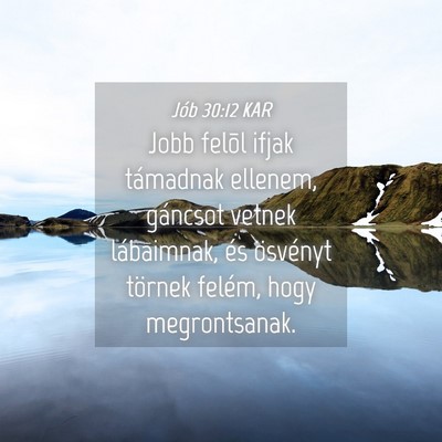 Picture 04 - Jób 30:12 KAR - Jobb felõl ifjak támadnak ellenem, gáncsot - Bible Verse Picture