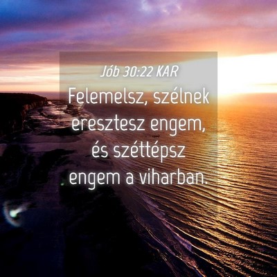 Picture 04 - Jób 30:22 KAR - Felemelsz, szélnek eresztesz engem, és - Bible Verse Picture