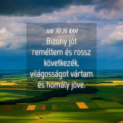Picture 04 - Jób 30:26 KAR - Bizony jót reméltem és rossz következék, - Bible Verse Picture